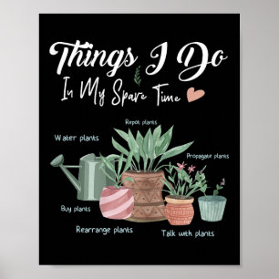 Things I Do In My Spare Time Plant Funny Gardener  Poster