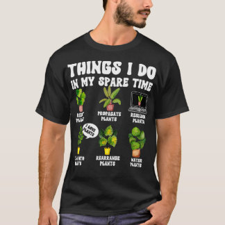 Things I Do In My Spare Time Plant Funny Gardener  T-Shirt