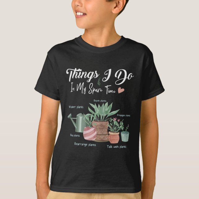 Things I Do In My Spare Time Plant Funny Gardener  T-Shirt (Front)