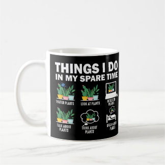 Things I Do In My Spare Time Plants Coffee Mug
