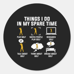 Things I Do In My Spare Time Play Golf Classic Round Sticker