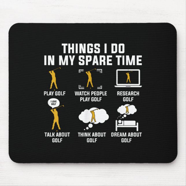 Things I Do In My Spare Time Play Golf  Mouse Pad (Front)