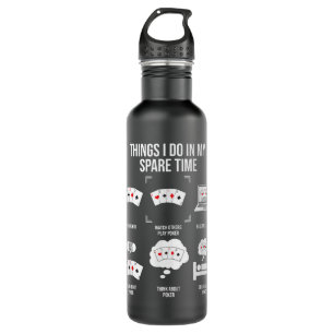 Things I Do In My Spare Time, Poker Player 710 Ml Water Bottle