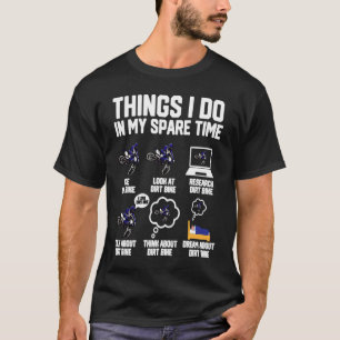 Things I Do In My Spare Time Ride Dirt Bikes  Moto T-Shirt