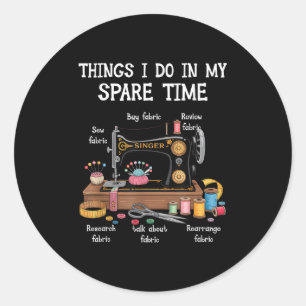 Things I Do In My Spare Time Sewing Machine Quilti Classic Round Sticker