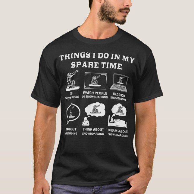Things I Do In My Spare Time Snowboarding Snowboar T-Shirt (Front)