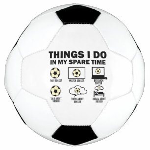 Things I Do In My Spare Time Soccer Ball