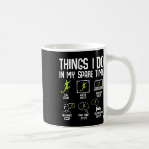 Things I Do In My Spare Time Soccer Boys Kids Yout Coffee Mug