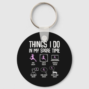 Things I Do In My Spare Time Soccer Girl Women You Keychain