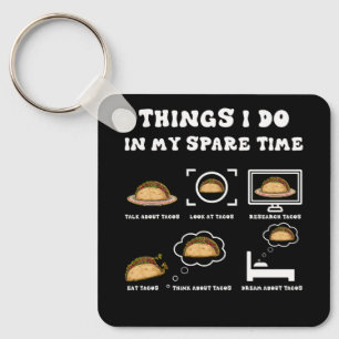 Things I Do In My Spare Time Taco Lover Mexican Fo Keychain