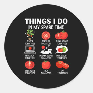 Things I Do In My Spare Time Tomatoes Tomato For P Classic Round Sticker