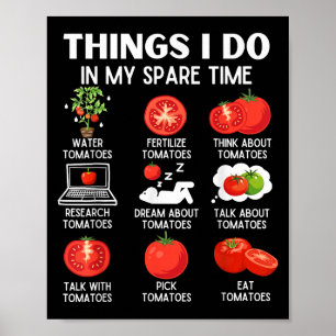 Things I Do In My Spare Time Tomatoes Tomato For P Poster