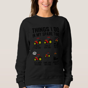Things I Do In My Spare Time Tractors Tractor Dr Sweatshirt