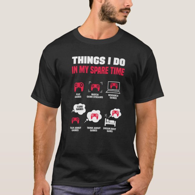 Things I Do In My Spare Time Video Game Player Gam T-Shirt (Front)