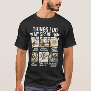 Things I Do My Spare Time Chainsaw Arborist Lumber T-Shirt