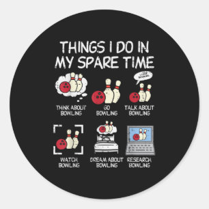 Things I Do Spare Time Bowling Funny Bowler Men Wo Classic Round Sticker