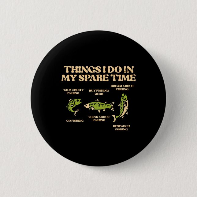 Things I Do Spare Time Fishing Funny Angler Men Wo 2 Inch Round Button (Front)
