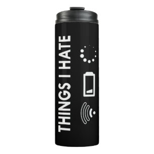 Things I hate   Thermal Tumbler