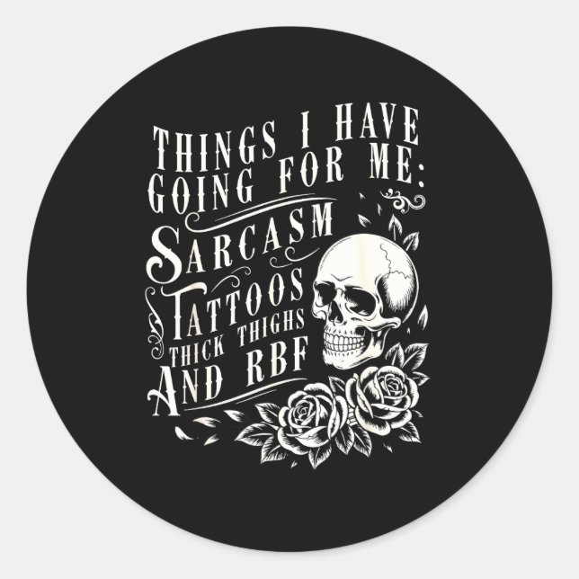 Things I Have Going For Me Sarcasm Tattoo Thick Th Classic Round Sticker (Front)