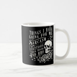 Things I Have Going For Me Sarcasm Tattoo Thick Th Coffee Mug
