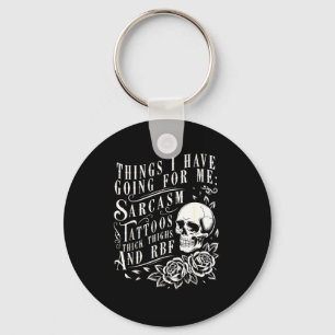 Things I Have Going For Me Sarcasm Tattoo Thick Th Keychain