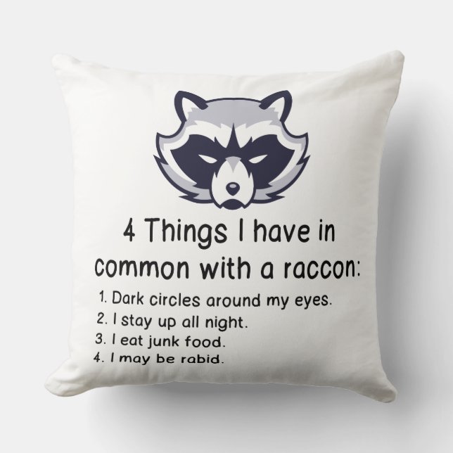 THINGS I HAVE IN COMMON WITH A RACCOON THROW PILLOW (Front)