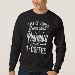 Things I Love About Pharmacy School Funny Pharmacy Sweatshirt