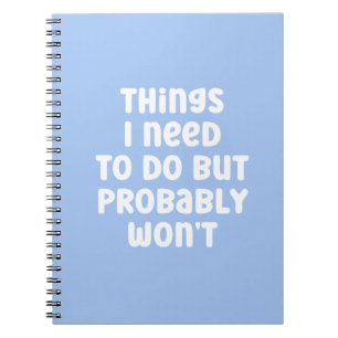 Things I Need To Do But Probably Won't Humour Note Notebook