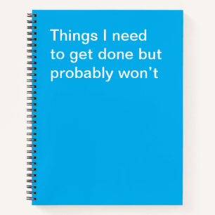Things I need to get done but probably won’t Notebook
