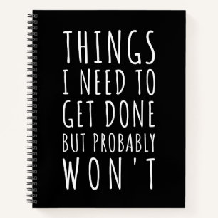 Things I Need To Get Done But Probably Won't Notebook