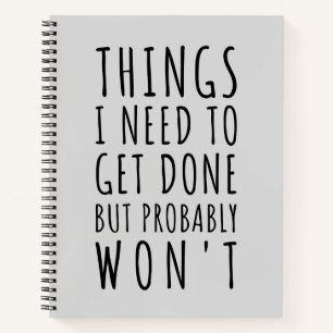 Things I Need To Get Done But Probably Won't  Notebook