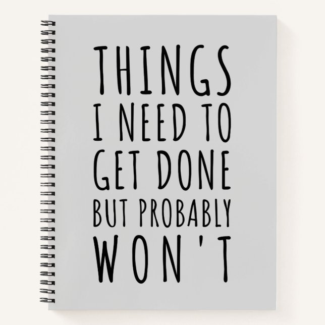 Things I Need To Get Done But Probably Won't  Notebook (Front)