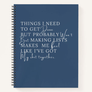 Things I need To Get Done But Probably Won't  Notebook