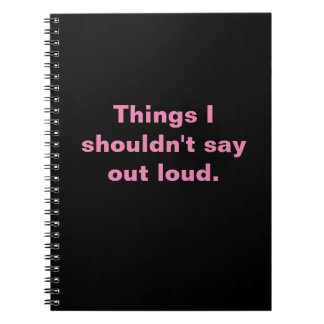 Things I shouldn't say out loud snarky notebook