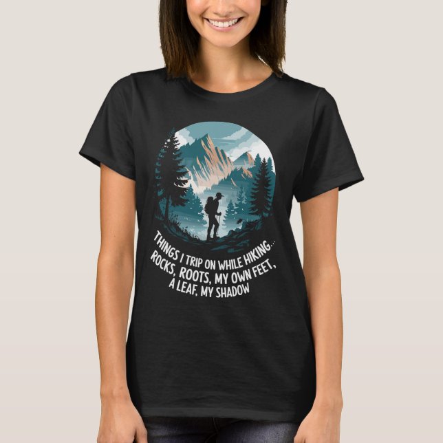 Things I Trip On While Hiking  T-Shirt (Front)