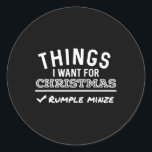 Things I Want For Christmas Rumple Minze Moonshine Classic Round Sticker<br><div class="desc">Things I Want For Christmas Rumple Minze Moonshine Funny</div>