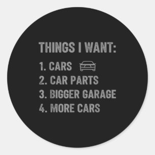 Things I Want Parts And Garage Funny Car Guy Men Classic Round Sticker