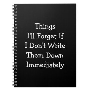 Things I'll Forget If I Don't...Down Immediately Notebook