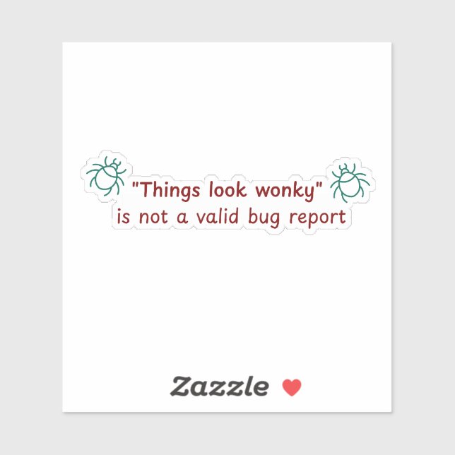 Things look wonky bug report - die-cut sticker (Sheet)