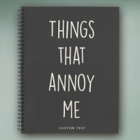 Things That Annoy Me Funny Custom Funny Notebook