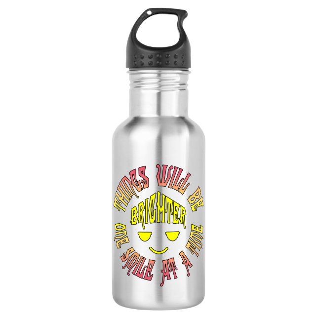Things Will Be Brighter One Smile at a Time 532 Ml Water Bottle (Front)