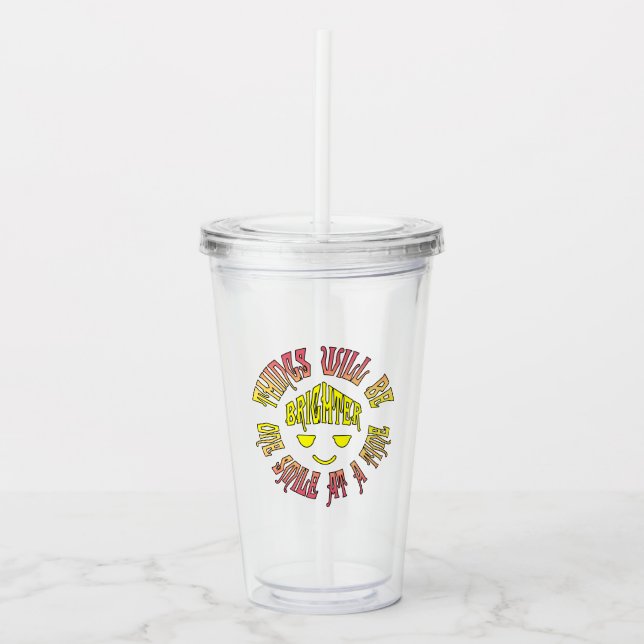 Things Will Be Brighter One Smile at a Time Acrylic Tumbler (Front)