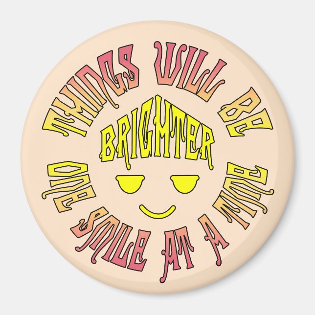 Things Will Be Brighter One Smile at a Time Magnet (Front)