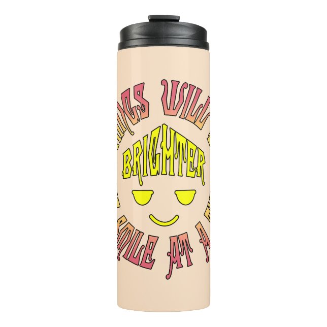 Things Will Be Brighter One Smile at a Time Thermal Tumbler (Front)