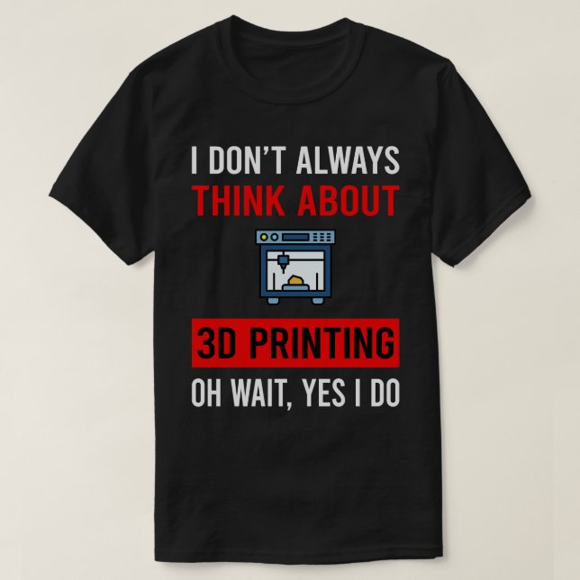 Think About 3D Printing Printer T-Shirt (Design Front)