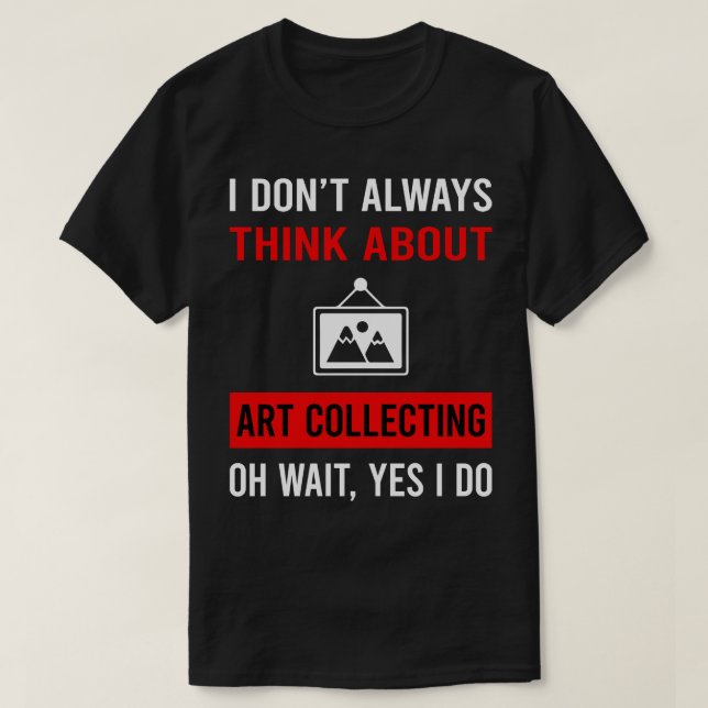 Think About Art Collecting Collector T-Shirt (Design Front)