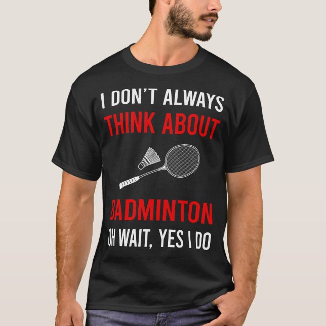 Think About Badminton T-Shirt (Front)