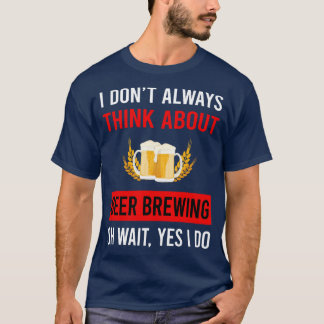 Think About Beer Brewing T-Shirt