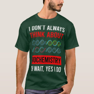 Think About Biochemistry Biochemist T-Shirt