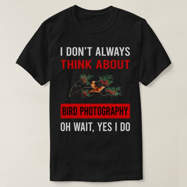 Think About Bird Photography Bird Watching Birdwat T-Shirt (Design Front)